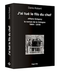 J'ai tué le fils du chef et je l'ai mis dans la vologne - 1984-2018 - anthologie de l'affaire Grégory