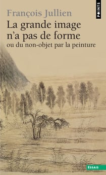 La grande image n'a pas de forme : A partir des arts de peindre de la Chine ancienne