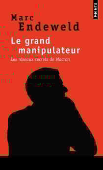 Le grand manipulateur - les réseaux secrets de Macron
