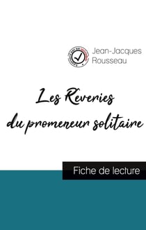 Les Rêveries du promeneur solitaire de Jean-Jacques Rousseau (fiche de lecture et analyse complète de l'oeuvre)