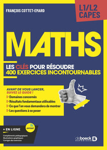 Maths : Les clés pour résoudre 400 exercices de maths incontournables