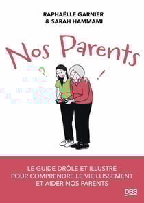 Nos parents : Le guide drôle et illustré pour comprendre le vieillissement et aider nos parents