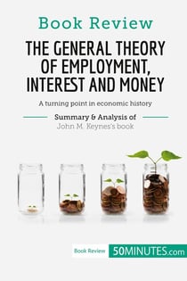 Book Review: The General Theory of Employment, Interest and Money by John M. Keynes : A turning point in economic history