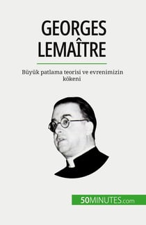 Georges Lemaître : Büyük patlama teorisi ve evrenimizin kokeni
