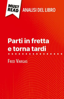 Parti in fretta e torna tardi di Fred Vargas (Analisi del libro) : Analisi completa e sintesi dettagliata del lavoro