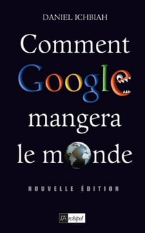Comment google mangera le monde (édition 2010)