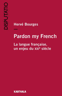 Pardon my french - la langue française, un enjeu du XXIe siècle