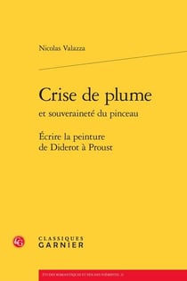 Crise de plume et souveraineté du pinceau - écrire la peinture de Diderot à Proust
