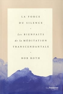 La force du silence - les bienfaits de la méditation transcendantale