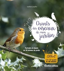 Chants des oiseaux de mon jardin - portraits et chants de 30 oiseaux du jardin