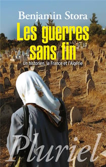 Les guerres sans fin - un historien, la france et l'algérie