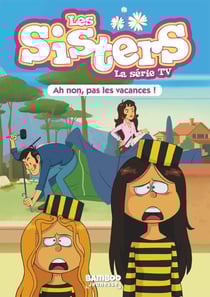 Les Sisters, la série TV Tome 2 : ah non, pas les vacances !