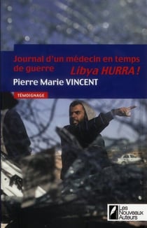 Journal D'Un Medecin En Temps De Guerre : Libya Hurra !