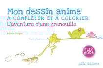 Mon dessin animé à compléter et à colorier : l'aventure d'une grenouille - flip book