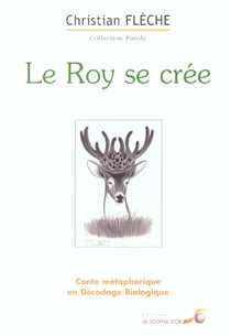Le roy se crée : Conte métaphorique en décodage biologique