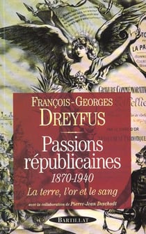 Passions republicaines 1870-1940 la terre l'or et le sang
