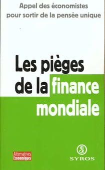 Appel des economistes pour sortir de la pensee unique - les pieges de la finance mondiale