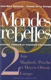Mondes rebelles - tome 2 acteurs, conflits et violences politiques - asie maghreb, proche orient eur