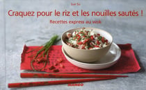 Craquez pour : le riz et les nouilles sautées ! recettes express au wok