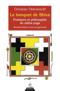 Le banquet de Shiva - pratiques et philosophie du Nâtha-Yoga
