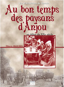 Au bon temps des paysans en anjou - du début du xxe siècle aux années 1950