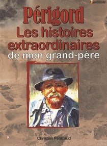 Périgord - les histoires extraordinaires de mon grand-père
