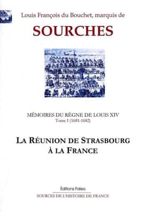 Mémoires du règne de Louis XIV  Tome 1 (1681-1682) - la réunion de Strasbourg à la France