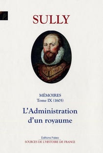 Mémoires des sages économies royales Tome 9 (1605) - l'administration d'un royaume