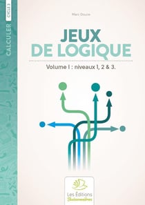 Calculer : cycle 3 - niveaux 1, 2 et 3 - jeux de logique t.1