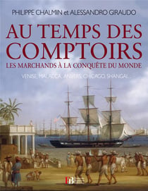 Au temps des comptoirs - les marchands à la conquète du monde