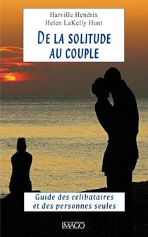 De la solitude au couple - le guide des célibataires et des personnes seules