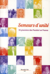 Semeurs d'unité - 25 pionniers des Focolari en France