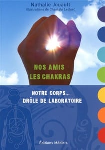 Nos amis les chackras - notre corps...drôle de laboratoire