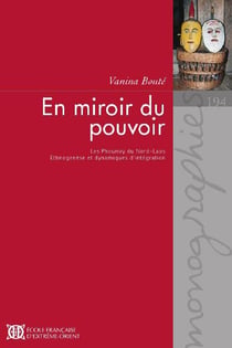 En miroir du pouvoir - les Phounoy du Nord-Laos - ethnogène et dynamique d'intégration