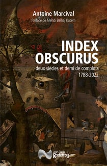 Index obscurus : Deux siècles et demi de complots : 1788-2022