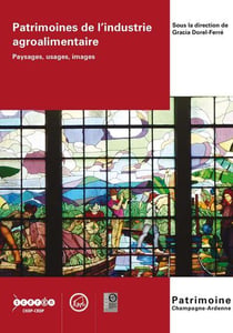 Patrimoines de l'industrie agroalimentaire : paysages, usages, images