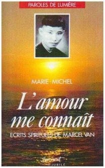 L'amour me connaît - écrits spirituels de marcel van