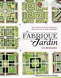 La fabrique du jardin - à la Renaissance