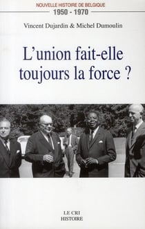 L'union fait-elle toujours la force ? nouvelle histoire de Belgique (1950-1970)