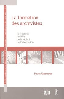 La formation des archivistes - pour relever les défis de la société de l'information
