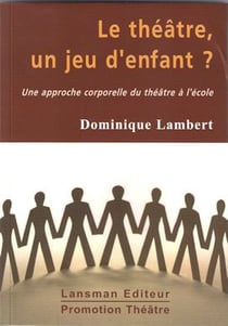 Le théâtre, un jeu d'enfant ? une approche corporelle du théâtre à l'école