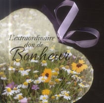 Bonheur - l'extraordinaire cadeau de bonheur