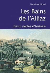 Les bains de l'Alliaz - deux siècles d'histoire