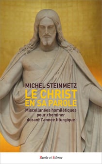 Le Christ en sa Parole : Miscellanées homilétiques pour cheminer durant l'année liturgique