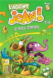 L'agent Jean ! Tome 5 : le frigo temporel