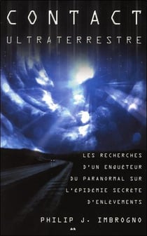 Contact ultraterrestre - les recherches d'un enquêteur du paranormal sur l'épidémie secrète d'enlèvements