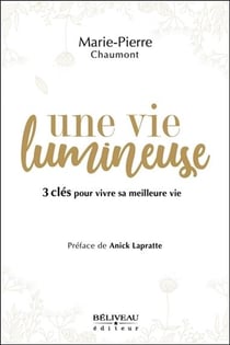 Une vie lumineuse - 3 clés pour vivre sa meilleure vie