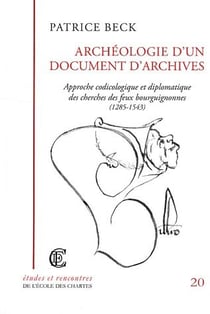 Archéologie d'un document d'archives : Approche codicologique et diplomatique des cherches des feux bourguignonnes (1285-1543)