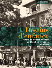 Destins d'enfance - histoire de maisons d'enfants au Chambon-sur-Lignonn et ailleurs
