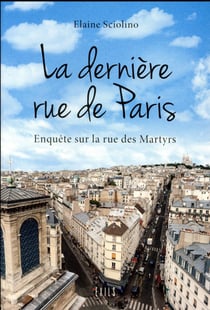 La derniere rue de Paris - choses vues rue des Martyrs